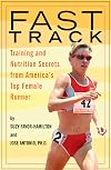 Fast Track: Training and Nutrition Secrets from America's Top Female Runner