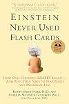 Einstein Never Used Flashcards: How Our Children Really Learn--and Why They Need to Play More and Memorize Less