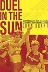 Duel in the Sun: Alberto Salazar, Dick Beardsley, and America's Greatest Marathon