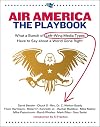 Air America: The Playbook: What a Bunch of Left Wing Media Types have to Say about a World Gone Right