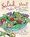 Salad Makes the Meal: 150 Simple and Inspired Salad Recipes Everyone Will Love