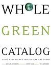 Whole Green Catalog: 1000 Best Things for You and the Earth