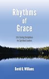 Rhythms of Grace: Life-Saving Disciplines for Spiritual Leaders