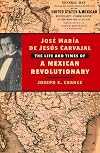 Jose María de Jesús Carvajal : the life and times of a Mexican revolutionary