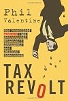 Tax Revolt: The Rebellion Against an Overbearing, Bloated, Arrogant, and Abusive Government