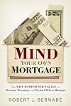 Mind Your Own Mortgage: The Wise Homeowner's Guide to Choosing, Managing, and Paying Off Your Mortgage
