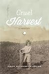 Cruel Harvest: A Memoir