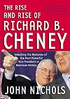 The Rise and Rise of Richard B. Cheney: Unlocking the Mysteries of the Most Powerful Vice President in American History