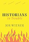 Historians in Trouble: Plagiarism, Fraud, and Politics in the Ivory Tower