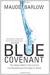 Blue Covenant: The Global Water Crisis and the Coming Battle for the Right to Water