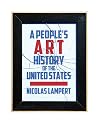 A People's Art History of the United States: 250 Years of Activist Art and Artists Working in Social Justice Movements