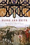 Blood and Faith: The Purging of Muslim Spain