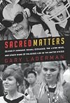 Sacred Matters: Celebrity Worship, Sexual Ecstasies, The Living Dead and Other Signs of Religious Life in the United States