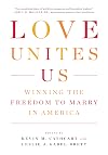 Love Unites Us: Winning the Freedom to Marry in America