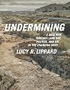 Undermining: A Wild Ride Through Land Use, Politics, and Art in the Changing West