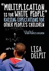 "Multiplication Is for White People": Raising Expectations for Other Peoples Children