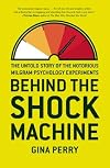 Behind the Shock Machine: The Untold Story of the Notorious Milgram Psychology Experiments