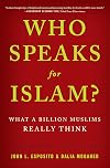 Who Speaks For Islam?: What a Billion Muslims Really Think