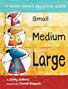 Small, Medium, Large: A Book About Relative Sizes