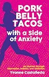 Pork Belly Tacos with a Side of Anxiety: My Journey Through Depression, Bulimia, and Addiction