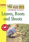 Growing Plants: Leaves, Roots, and Shoots (Science Starters, Level 3)