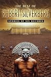 The Best of Robert Silverberg: Stories of Six Decades