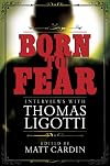 Born to Fear: Interviews with Thomas Ligotti