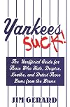 Yankees Suck! The Unofficial Guide for Fans Who Hate, Despise, Loath, and Detest Those Bums From the Bronx