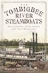 The Tombigbee River Steamboats: Rollodores, Dead Heads, and Side-Wheelers