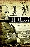 Louisville & the Civil War: A History & Guide