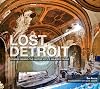 Lost Detroit: Stories Behind the Motor City's Majestic Ruins