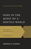 Hope in the Midst of a Hostile World: The Gospel According to Daniel (The Gospel According to the Old Testament)