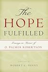 The Hope Fulfilled: Essays in Honor of O. Palmer Robertson