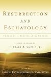 Resurrection & Eschatology: Theology in Service of the Church: Essays in Honor of Richard B. Gaffin Jr.