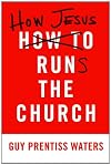 How Jesus Runs the Church