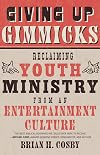 Giving Up Gimmicks: Reclaiming Youth Ministry from an Entertainment Culture