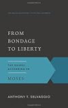 From Bondage to Liberty: The Gospel According to Moses (The Gospel According to the Old Testament)