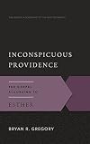 Inconspicuous Providence: The Gospel According to Esther (The Gospel According to the Old Testament)