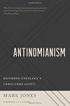 Antinomianism: Reformed Theology's Unwelcome Guest?
