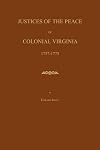 Justices of the Peace of Colonial Virginia 1757-1775
