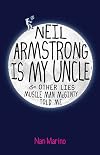 Neil Armstrong Is My Uncle and Other Lies Muscle Man McGinty Told Me