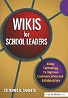 Wikis for school leaders : using technology to improve communication and collaboration