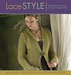 Lace Style: Traditional to Innovative, 21 Inspired Designs to Knit