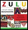 Zulu Inspired Beadwork: Weaving Techniques and Projects