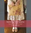 Knitting Little Luxuries: Beautiful Accessories to Knit
