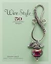 Wire Style: 50 Unique Jewelry Designs