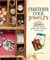 Custom Cool Jewelry: Create 200+ Personalized Pendants, Charms, and Clasps