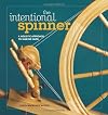 The Intentional Spinner: A Holistic Approach to Making Yarn