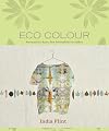 Eco Colour: Botanical Dyes for Beautiful Textiles