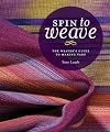 Spin to Weave: The Weaver’s Guide to Making Yarn